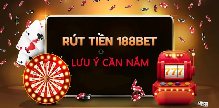 Lưu Ý Khi Rút Tiền Tại Nhà Cái 188BET